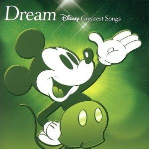 Ｄｒｅａｍ～Ｄｉｓｎｅｙ　Ｇｒｅａｔｅｓｔ　Ｓｏｎｇｓ～　アニメーション版／（ディズニー）