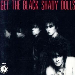 ゲット・ザ・ブラック／ＳＨＡＤＹ　ＤＯＬＬＳ