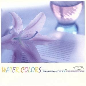 ＷＡＴＥＲ　ＣＯＬＯＲＳ／安藤まさひろ