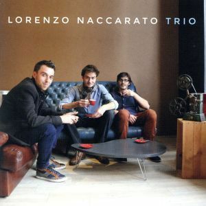 ロレンゾ・ナッカラト・トリオ／ロレンゾ・ナッカラト・トリオ,Ｌｏｒｅｎｚｏ　Ｎａｃｃａｒａｔｏ（ｐ）,Ｂｅｎｊａｍｉｎ　Ｎａｕｄ（ｄ