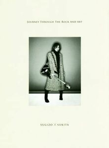 ＪＯＵＲＮＥＹ　ＴＨＲＯＵＧＨ　ＴＨＥ　ＲＯＣＫ　ＡＮＤ　ＡＲＴ　ＳＵＧＩＺＯ　×　ＳＵＫＩＴＡ／ＳＵＧＩＺＯ(著者),鋤田正義