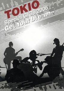 ＴＯＫＩＯ　Ｓｐｅｃｉａｌ　ＧｉＧｓ　２００６～Ｇｅｔ　Ｙｏｕｒ　Ｄｒｅａｍ～／ＴＯＫＩＯ