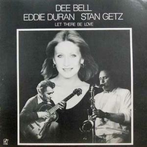 225703 DEE BELL, STAN GETZ, EDDIE DURAN / Let There Be Love(