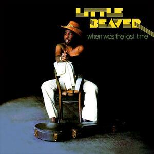LITTLE BEAVER / When Was The Last Time