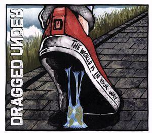 【輸入盤】Ｔｈｅ　Ｗｏｒｌｄ　Ｉｓ　Ｉｎ　Ｙｏｕｒ　Ｗａｙ（Ｄｅｌｕｘｅ　Ｅｄｉｔｉｏｎ）／Ｄｒａｇｇｅｄ　Ｕｎｄｅｒ