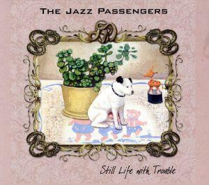 【輸入盤】Ｓｔｉｌｌ　Ｌｉｆｅ　Ｗｉｔｈ　Ｔｒｏｕｂｌｅ／Ｊａｚｚ　Ｐａｓｓｅｎｇｅｒｓ