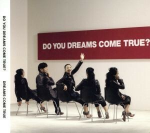 ＤＯ　ＹＯＵ　ＤＲＥＡＭＳ　ＣＯＭＥ　ＴＲＵＥ？（初回限定盤　特典ＣＤ付）／ＤＲＥＡＭＳ　ＣＯＭＥ　ＴＲＵＥ