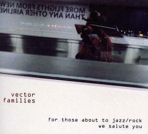 【輸入盤】Ｆｏｒ　Ｔｈｏｓｅ　Ａｂｏｕｔ　ｔｏ　Ｊａｚｚ／Ｒｏｃｋ，Ｗｅ　Ｓａｌｕｔｅ　Ｙｏｕ／Ｖｅｃｔｏｒ　Ｆａｍｉｌｉｅｓ