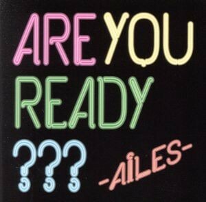 ＡＲＥ　ＹＯＵ　ＲＥＡＤＹ？？？／ＡｉＬＥＳ