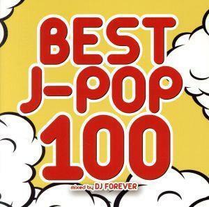 ＢＥＳＴ　Ｊ－ＰＯＰ　１００　Ｍｉｘｅｄ　ｂｙ　ＤＪ　ＦＯＲＥＶＥＲ／（オムニバス）