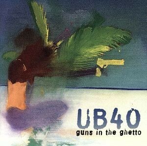 ＧＵＮＳ　ＩＮ　ＴＨＥ　ＧＨＥＴＴＯ／ＵＢ４０