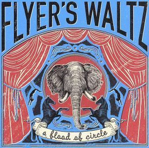 ＦＬＹＥＲ’Ｓ　ＷＡＬＴＺ／ａ　ｆｌｏｏｄ　ｏｆ　ｃｉｒｃｌｅ