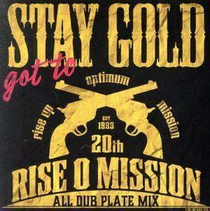 ｇｏｔ　ｔｏ　ＳＴＡＹ　ＧＯＬＤ／ＲＩＳＥ　Ｏ　ＭＩＳＳＩＯＮ