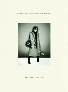 ＪＯＵＲＮＥＹ　ＴＨＲＯＵＧＨ　ＴＨＥ　ＲＯＣＫ　ＡＮＤ　ＡＲＴ　ＳＵＧＩＺＯ　×　ＳＵＫＩＴＡ／ＳＵＧＩＺＯ(著者),鋤田正義