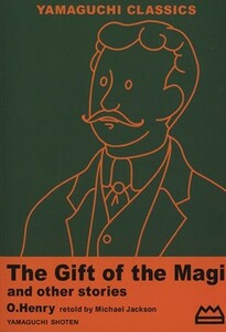 Ｔｈｅ　Ｇｉｆｔ　ｏｆ　Ｍａｇｉ　ａｎｄ　ｏｔｈｅｒ　ｓｔｏｒｉｅｓ ＹＡＭＡＧＵＣＨＩ　ＣＬＡＳＳＩＣＳ１／語学・会話(著者)