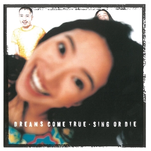 ドリームズ・カム・トゥルー(DREAMS COME TRUE) / SING OR DIE　CD