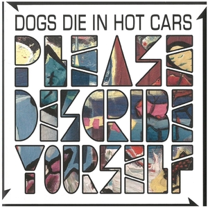 ドッグス・ダイ・イン・ホット・カーズ(DOGS DIE IN HOT CARS) / プリーズ・ディスクライブ・ユア・セルフ　CD