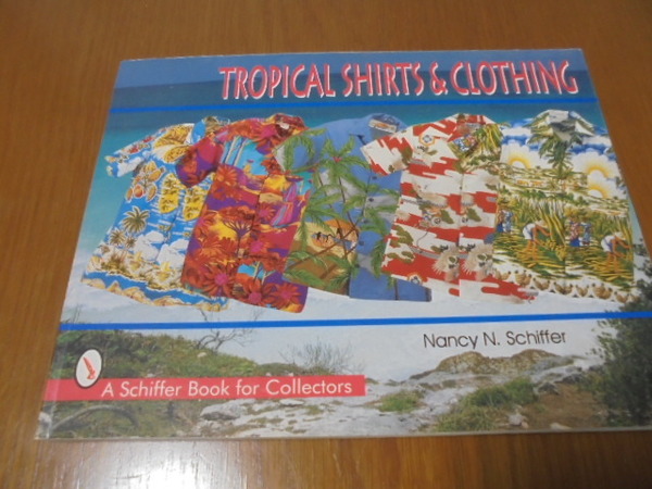熱帯地方のアロハシャツコレクション　Tropical Shirts　 南太平洋、ハワイ、カリフォルニア、フロリダ、バミューダ、バハマ、バージン諸島