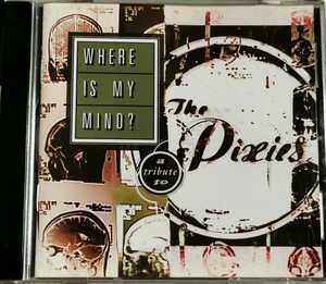 【WHERE IS MY MIND? TRIBUTE TO THE PIXIES】 WEEZER/PROMISE RING/FAR/THE GET-UP KIDS/BRAID/REEL BIG FISH/SENSE FIELD/ピクシーズ/CD