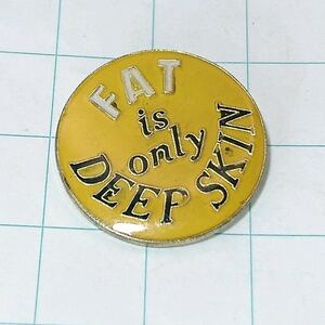 送料無料)FAT IS ONLY DEEP SKIN フランス輸入 アンティーク ピンバッジ PINS ピンズ A09111