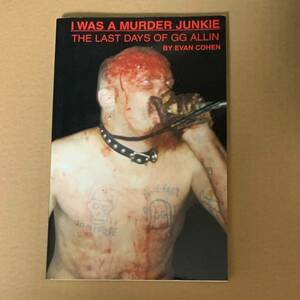 GG Allin Evan Cohen I Was A Murder Junkie The Last Days Of GG Allin CD BOOK GGa Lynn rare rare record LP T-shirt Charles Manson