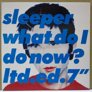 SLEEPER-What Do I Do Now? (UK Limited 7/Numbered PS)