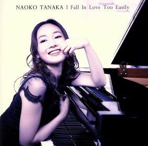 Ｉ　Ｆａｌｌ　Ｉｎ　Ｌｏｖｅ　Ｔｏｏ　Ｅａｓｉｌｙ（ＳＨＭ－ＣＤ）／田中菜緒子（ｐ）,安ヵ川大樹（ｂ）,大坂昌彦（ｄｓ）