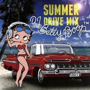 ＤＪ　ＢＥＴＴＹ　ＢＯＯＰ　－ＳＵＭＭＥＲ　ＤＲＩＶＥ　ＭＩＸ－／ディージェイ・ベティー・ブープ