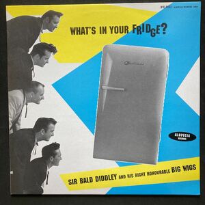 LP SIR BALD DIDDLEY AND HIS RIGHT HONOURABLE BIG WIGS / WHAT'S IN YOUR FRIDGE