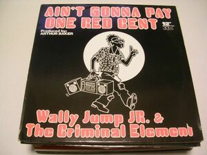 ●HIP HOP RAP 12”●WALLY JUMP JR. & THE CRIMINAL ELEMENT / AIN'T GONNA PAY ONE RED CENT