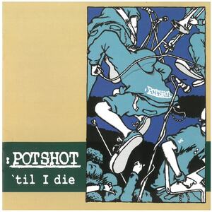 ポットショット(POTSHOT) / POTSHOT 'til I die CD