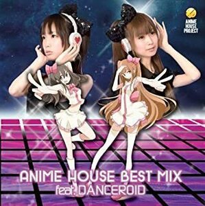 ＡＮＩＭＥ ＨＯＵＳＥ ＢＥＳＴ ＭＩＸ ｆｅａｔ．ＤＡＮＣＥＲＯＩＤ／ＤＡＮＣＥＲＯＩＤ