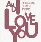 AND I LOVE YOU（通常盤） DREAMS COME TRUE