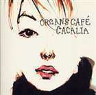 CACALIA organs cafe