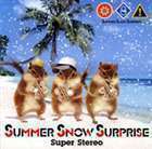 Super Stereo Summer Snow Surprise