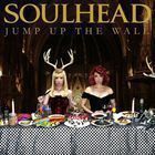 JUMP UP THE WALL SOULHEAD