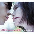 LOVE before we DIE（CD＋Blu-ray） moumoon