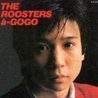 ルースターズ・ア・ゴーゴー THE ROOSTERS