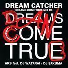 DREAM CATCHER -DREAMS COME TRUE MIX CD- AKS feat.DJ WATARAI／DJ SAKUMA