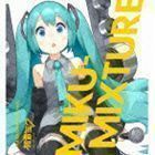 MIKU-MIXTURE（通常盤） VARIOUS ARTISTS feat.初音ミク