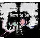 TVアニメーション 魔法戦争 エンディングテーマ：：Born to be（魔法戦争ver.） ナノ