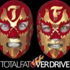 OVER DRIVE TOTALFAT