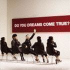 DO YOU DREAMS COME TRUE?（通常盤） DREAMS COME TRUE