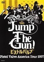 ピストルバルブ／Jump The Gun! ～ピストルバルブ・アメリカツアー2007～ ピストルバルブ