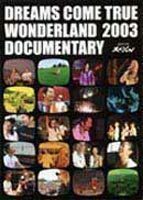 DREAMS COME TRUE／WONDERLAND 2003 DOCUMENTARY DREAMS COME TRUE