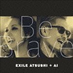 Be Brave（CD＋DVD） EXILE ATSUSHI ＋ AI