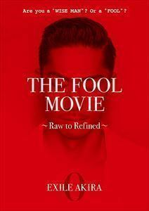 THE FOOL MOVIE～Raw to Refined～ EXILE AKIRA