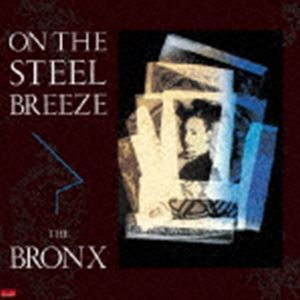 ON THE STEEL BREEZE 鋼鉄の嵐（生産限定盤） THE BRONX