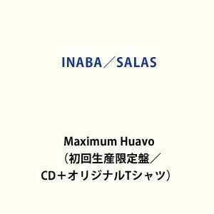 Maximum Huavo（初回生産限定盤） INABA／SALAS