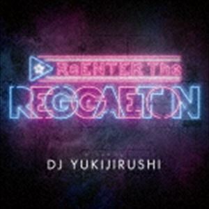 ReENTER The REGGAETON Mixed By DJ YUKIJIRUSHI DJ YUKIJIRUSHI（MIX）